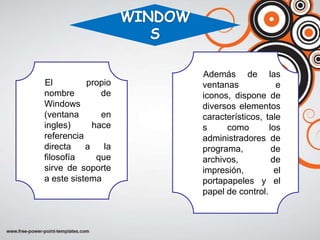 Además de las
El         propio    ventanas            e
nombre         de    iconos, dispone de
Windows              dive...