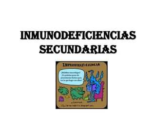 INMUNODEFICIENCIAS
SECUNDARIAS
 