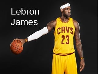 Lebron
James
 