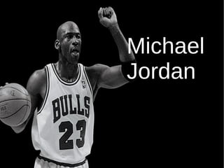 Michael
Jordan
 