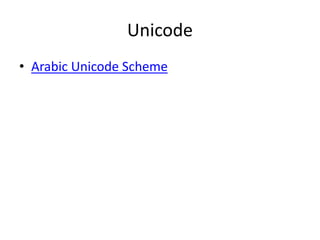 Unicode
• Arabic Unicode Scheme
 