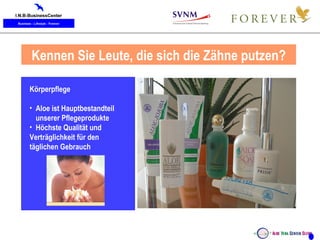Unsere täglichen Verbrauchsprodukte Körperpflege Aloe ist Hauptbestandteil unserer Pflegeprodukte Höchste Qualität und  Verträglichkeit für den  täglichen Gebrauch Kennen Sie Leute, die sich die Zähne putzen? 