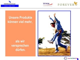 Unsere Produkte können viel mehr,  als wir  versprechen  dürfen. 