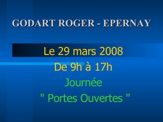 GODART ROGER - EPERNAY Journée  &quot; Portes Ouvertes &quot; Le 29 mars 2008 De 9h à 17h 
