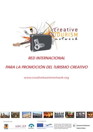 RED INTERNACIONAL

   PARA LA PROMOCIÓN DEL TURISMO CREATIVO

                     www.creativetourismnetwork.org




Una iniciativa de:            Con el apoyo de:
 