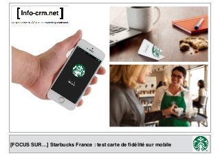 [FOCUS SUR…] Starbucks France : test carte de ﬁdélité sur mobile

 