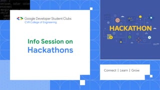 Info Session on
Hackathons
Connect | Learn | Grow
CVR College of Engineering
 