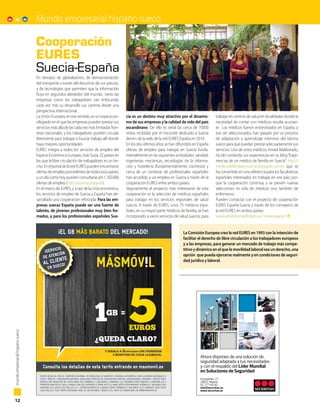 12
mundoempresarialhispanosueco
Mundo empresarial hispano sueco
En tiempos de globalización, de democratización
del transporte a través del descenso de sus precios,
y de tecnologías que permiten que la información
fluya en segundos alrededor del mundo, tanto las
empresas como los trabajadores van enfocando
cada vez más su desarrollo sus carreras desde una
perspectiva internacional.
La Unión Europea, en ese sentido, es un espacio pri-
vilegiado en el que las empresas pueden prestar sus
servicios más allá de las cada vez más limitadas fron-
teras nacionales, y los trabajadores pueden circular
libremente para trabajar o buscar trabajo allí donde
haya mejores oportunidades.
EURES integra a todos los servicios de empleo del
Espacio Económico Europeo, más Suiza, 32 países en
los que la libre circulación de trabajadores es un he-
cho.EnelportaldelaredEURESpuedenencontrarse
ofertasdeempleoprocedentesdetodosesospaíses,
y un día como hoy pueden consultarse ahí 1.350.000
ofertas de empleo (http://eures.europa.eu) .
En el marco de EURES, y a raíz de la crisis económica,
los servicios de empleo de Suecia y España han de-
sarrollado una cooperación reforzada. Para las em-
presas suecas España puede ser una fuente de
talento, de jóvenes profesionales muy bien for-
mados, y para los profesionales españoles Sue-
cia es un destino muy atractivo por el dinamis-
mo de sus empresas y la calidad de vida del país
escandinavo. De ello es señal las cerca de 70000
visitas recibidas por el microsite dedicado a Suecia
dentro de la web de la red EURES España en 2014.
En los dos últimos años se han difundido en España
ofertas de empleo para trabajar en Suecia funda-
mentalmente en las siguientes actividades: sanidad,
ingenierías mecánicas, tecnologías de la informa-
ción y hostelería (fundamentalmente cocineros) y
cerca de un centenar de profesionales españoles
han accedido a un empleo en Suecia a través de la
cooperación EURES entre ambos países.
Seguramente el proyecto más interesante de esta
cooperación es la selección de médicos españoles
para trabajar en los servicios regionales de salud
suecos. A través de EURES, unos 75 médicos espa-
ñoles, en su mayor parte médicos de familia, se han
incorporado a varios servicios de salud suecos, para
trabajar en centros de salud en localidades donde la
necesidad de contar con médicos resulta acucian-
te. Los médicos fueron entrevistados en España, y
tras ser seleccionados, han pasado por un proceso
de adaptación y aprendizaje intensivo del idioma
sueco para que puedan prestar adecuadamente sus
servicios. Uno de estos médicos, Ismael Maldonado,
ha ido contando sus experiencias en su blog“Expe-
riencias de un médico de familia en Suecia”: http://
medicodefamiliaensuecia.blogspot.com.es que se
ha convertido en una referencia para los facultativos
españoles interesados en trabajar en ese país, por-
que la cooperación continúa, y se prevén nuevas
selecciones no sólo de médicos sino también de
enfermeros.
Pueden contactar con el proyecto de cooperación
EURES España-Suecia a través de los consejeros de
la red EURES en ambos países:
www.arbetsformedlingen.se / www.sepe.es
Cooperación
EURES
Suecia-España
Entrepeñas, 27
28051 Madrid
91 277 60 00
info@securitas.es
www.securitas.es
Ahora dispones de una solución de
seguridad adaptada a tus necesidades
y con el respaldo del Líder Mundial
en Soluciones de Seguridad
anuncio 5,5x7 hispano suecia.indd 1 26/02/15 12:32
C
M
Y
CM
MY
CY
CMY
K
150126_cámara sueca.pdf 1 26/01/2015 14:03:00
La Comisión Europea creo la red EURES en 1993 con la intención de
facilitar el derecho de libre circulación a los trabajadores europeos
y a las empresas, para generar un mercado de trabajo más compe-
titivo y dinámico en el que la movilidad laboral sea un derecho, una
opción que pueda ejercerse realmente y en condiciones de seguri-
dad jurídica y laboral.
 