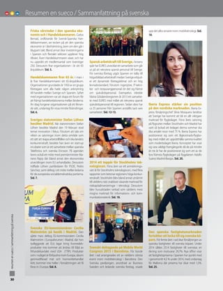 30
resumenensueco/sammanfattningpåsvenska
Friska vårvindar i den spanska eko-
nomin och i Handelskammaren. Carlos
Bernad, ordförande för Svensk-Spanska Han-
delskammaren, ser tecken på att den spanska
ekonomin är i återhämtning, även om den går i
blygsam takt. Bland annat ökar investeringarna
i Spanien och flertalet sektorer upplever hög
tillväxt. Även Handelskammaren växer, och har
nu uppnått ett medlemsantal som överstiger
250. Dessutom firar organisationen i år sitt 65
årsjubileum. Sid. 5.
Handelskammaren firar 65 år. I mars i
år firar Handelskammaren sitt 65-årsjubileum.
Organisationen grundades år 1950 av en grupp
företagare som alla hade någon anknytning
till handeln mellan Sverige och Spanien. Syftet
med organisationen var att skapa ett forum för
att främja handelsrelationerna mellan länderna.
Än idag fungerar organisationen på ett liknan-
de sätt, undantag för vissa mindre förändringar.
Sid. 6.
Sveriges statsminister Stefan Löfven
besöker Madrid. När statsministern Stefan
Löfven besökte Madrid den 19 februari stod
temat innovation i fokus. Förutom att tala om
vikten av satsningar inom detta område som
ett sätt att skapa arbetstillfällen och öka landets
konkurrenskraft, besökte han även en start-up
incubater som är ett samarbete mellan spanska
Telefónica och svenska Ericsson. På agendan
fanns också ett möte med premiärminister Ma-
riano Rajoy där bland annat den ekonomiska
utvecklingen inom EU avhandlades. Dessutom
träffade Löfven partiledaren för PSOE, Pedro
Sánchez, samt deltog i ett möte mellan ledarna
för de europeiska socialdemokratiska partierna.
Sid. 7.
Svenska EU-kommisionären Cecilia
Malmström på besök i Madrid. Den
sjätte mars deltog EU-kommisionären Cecilia
Malmström i Europaforumet i Madrid, där hon
tydliggjorde att EUs lagar kring livsmedels-
produkter inte kommer att ändras till följd av
frihandelsavtalet med USA (TTIP). Produkter
som i nuläget är förbjudna inom Europa, såsom
genmodifierad mat och hormonbehandlat
kött, kommer inte heller i fortsättningen att få
föras in i Europa. Sid. 8.
Spansk arbetskraft till Sverige. I krisens
spår har EURES utvecklat ett samarbete som går
ut på att rekrytera spansk personal till Sverige.
För svenska företag utgör Spanien en källa till
högutbildad arbetskraft medan Sverige erbjud-
er ett dynamiskt företagsklimat och en hög
levnadsstandard. Förutom ingenjörer, IT-tekni-
ker och restaurangpersonal rör det sig främst
om sjukvårdspersonal. Exempelvis inledde
Västra Götalandsregionen år 2013 ett samarbe-
te med EURES med målet att rekrytera spansk
sjukvårdspersonal till regionen. Sedan dess har
ca 35 personer från Spanien anställts tack vare
samarbetet. Sid. 12-13.
2014 ett toppår för Stockholms tek-
nologiscen. Förra året var ett anmärknings-
värt år för Stockholms teknologiscen, med flera
rapporter som betonar regionens höga konkur-
renskraft. Stockholm blev bland annat utnämnt
till världens näst snabbast växande marknad för
riskkapitalinvesteringar i teknologi. Dessutom
blev huvudstaden rankad som världens mest
mogna marknad för informations- och kom-
munikationsteknik. Sid. 18.
Svenskt deltagande på Mobile World
Congress 2015 i Barcelona. För tionde
året i rad arrangerades ett av världens största
event inom mobilteknologi i Barcelona. Den
Svenska paviljongen, anordnad av Business
Sweden och ledande svenska företag, visade
upp det allra senaste inom mobilteknologi. Sid.
18.
Iberia Express stärker sin position
på den nordiska marknaden. Iberia Ex-
press försäjningschef Silvia Mosquera berättar
att Sverige har kommit att bli en allt viktigare
marknad för flygbolaget. Förra årets satsning
på flygrutter mellan Stockholm och Madrid har
varit så lyckad att bolaget denna sommar ska
öka antalet resor med 75 %. Iberia Express har
positionerat sig som ett lågkostnads-flygbo-
lag med målet att upprätthålla samma kvalitet
som moderbolaget Iberia. Konceptet har visat
sig vara väldigt framgångsrikt då de på mindre
än tre år har de positionerat sig som ett av de
fyra främsta flygbolagen på flygplatsen Adolfo
Suárez Madrid-Barajas. Sid. 20.
Den spanska fastighetsmarknaden
fortsätter att locka till sig svenska kö-
pare. För femte året i rad ökar försäljningen av
spanska fastigheter till svenska köpare. Under
2014 såldes 2514 fastigheter till svenskar, en
ökning som motsvarar 29,7%. Nya siffror visar
att fastighetspriserna i Spanien har sjunkit med
i genomsnitt 4,5 % under 2014, med undantag
för Mallorca där priserna har ökat med 1,5%.
Sid. 25.
Resumen en sueco / Sammanfattning på svenska
 