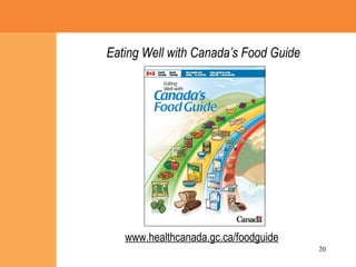 Eating Well with Canada’s Food Guide www.healthcanada.gc.ca/foodguide 