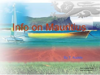 Info on Mauritius By T. Auckle Best viewed using internet explorer 