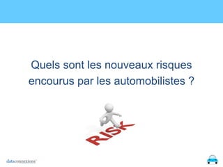 Quels sont les nouveaux risques
encourus par les automobilistes ?

 