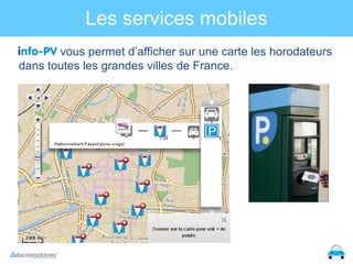 Les services mobiles
vous permet d’afficher sur une carte les horodateurs
dans toutes les grandes villes de France.

 
