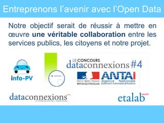 Entreprenons l’avenir avec l’Open Data
Notre objectif serait de réussir à mettre en
œuvre une véritable collaboration entre les
services publics, les citoyens et notre projet.

 