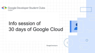 Info session of
30 days of Google Cloud
 