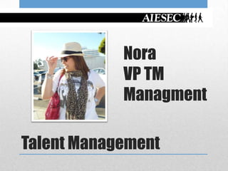 Nora
            VP TM
            Managment

Talent Management
 