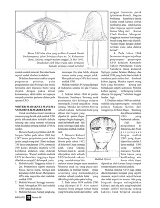 Nomor 05INFO-UFO 22
contoh-contoh mineral, flora dan fauna
seperti sudah disebut terdahulu.
Di dalam dasawarsa terakhir tampak
pergeseran prioritas, yaitu
pengumpulan data biologis dan medis
terutama dari manusia bumi yang
diculik dengan paksa diluar
kemauannya, akhir-akhir ini rupanya
menjadi prioritas pertama dalam pola
operasi UFO.
MISTERI MARAKNYA MANUSIA
YANGDICULIKMAKHLUKUFO
Untuk membahas misteri maraknya
manusia yang diculik oleh mahluk UFO
perlu dikemukakan terlebih dahulu
tentang apa yang sampai sekarang
telah diketahui tentang mahluk UFO itu
sendiri.
Menurut hasil penyelidikan oleh Dr.
Jacques Vallee pada tahun 1969 dari
1247 kasus penyaksian jarak dekat
(yaitu yang kurang dari 150m) terdapat
750 kasus pendaratan UFO, termasuk
300 kasus dimana mahluk UFO
kelihatan didalam atau didekat
wahananya. Wujud mahluk-mahluk
UFO berdasarkan tingginya dapat
dibedakan menjadi 3 kelompok, yaitu:
1. Mahluk kerdil. Tingginya sekitar 1-
2m. Proporsinya seperti manusia
biasa, hanya mata, telinga dan
kepalanya lebih besar. Merupakan
60% atau mayoritas dari mahluk-
mahluk UFO.
2. Mahluk Normal. Setinggi manusia
bumi. Merupakan 30% dari mahluk
UFO yang disaksikan.
3. Mahluk Raksasa. Sangat jangkung,
mencapai 2m atau lebih, dengan
roman muka yang sangat jelek.
Merupakan hanya 10% dari semua
mahluk UFO.
Mahluk-mahlukUFOyangdijumpai
di Indonesia selama ini ada 5 kasus,
yaitu:
1. Sekitar tahun 1946 di pantai
Kenjeran, Surabaya. Seorang anak
perempuan dari keluarga nelayan
memergoki 2 sosok yang dikira orang
Jepang. Mereka lari terbirit-birit ke
sebuah wahana berbentuk bulat yang
dibuat dari logam yang
diparkir di pantai. Rupa-
rupanya begitu kepergok,
anakituberbalikarah lalu
pergi sehingga tidak tahu
kelanjutanmahluk-mahluk
tadi.
2. Menurut Kolonel
Penerbang Purn. Daniel
Boroh pada tahun 1952
di Sulawesi Utara seorang
anak yang sedang
bermain-main di sawah
dikejutkan oleh sebuah
UFO berbentuk cakram
yang mendekatinya lalu
melesat keatas dengan suara mendesis.
Menurut anak itu yang pucat pasi
ketakutan, ia melihat roman muka
seseorang yang memandanginya
melalui sebuah jendela bulat yang
dikelilingi oleh paku-paku keling.
3. Pada tahun 1959 mahluk UFO
yang dijumpai di P. Alor seperti
manusia biasa dengan roman muka
yang berwarna merah dan rambut serta
jenggot berwarna perak
(platinum-blond). Bagian
belakang kepalanya lancip
keatas entah karena sisiran
rambutnya atau entah karena
leher bajunya seperti model
Kaisar Ming dari Kartun
Flash Gordon. Mengenai
tingginya menurut keterangan
bocah yang baru saja diculik:
“Kalah tinggi dengan dokter
Jerman yang suka datang
kemari”.
4. Pada tahun 1964
bersamaan dengan terjadinya
penyusupan- penyusupan
UFO kedalam Komando
Sektor Pertahanan Udara
Surabaya maka didaerah
Ngliyep, pantai Selatan Malang, dua
mahluk UFO yang bulat dan berkaki 4
mendarat pada malam hari disebuah
kebon jagung. Mereka seperti orang
bule yang berambut pirang dan
berpakaian seperti astronout. Pemilik
kebon jagung terbengong ketika
ditanya: Ini jagung? “sebelum tinggal
landas lagi.
5. Didalam tahun 1980-an mahluk-
mahluk yang seperti pygme menculik
pelukis Sudjana Kerton dari
sanggarnya di Bukit Dago, Bandung
dan dibawa kedalam
UFO yang
berbentuk cakram.
Jadi dari
pengalaman di
Indonesia,dari5kali
p e r j u m p a a n
dengan mahluk
UFO yang dapat
dipastikan adalah 3
kasusmahluk UFO
yang seperti
manusia Nordik.
Satu kasus yang
kerdil sedang satu
kasus tidak dapat
dipastikan oleh karena hanya tampak
roman mukanya melalui jendela.
Mahluk-mahluk UFO juga dapat
dikelompokkan menjadi yang seperti
manusia, seperti robot, seperti hewan
dan tidak seperti itu semua. Ada yang
bergerak dengan melangkahkan
kakinya, tapi ada pula yang berpindah
tempat sambil melayang sedang
kakinya tidak bergerak ataupun
Makhluk Hybrid
Sketsa UFO dan alien yang terlihat di rumah Guruh
Soekarnoputra, jalan Sriwijaya Raya no. 24, Kebayoran
Baru, Jakarta, tengah malam tanggal 23 Mei 1981.
Disaksikan oleh lima orang saksi termasuk
Sumadi, penjaga rumah tersebut
 