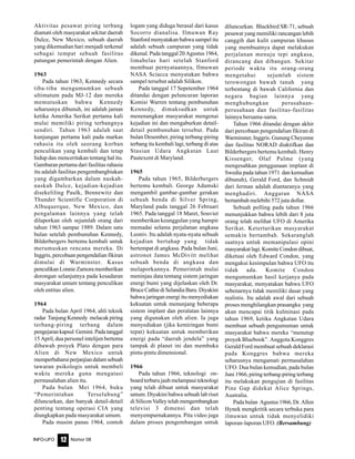 Nomor 08INFO-UFO 12
Aktivitas pesawat piring terbang
diamati oleh masyarakat sekitar daerah
Dulce, New Mexico, sebuah daerah
yang dikemudian hari menjadi terkenal
sebagai tempat sebuah fasilitas
patungan pemerintah dengan Alien.
1963
Pada tahun 1963, Kennedy secara
tiba-tiba mengumumkan sebuah
ultimatum pada MJ-12 dan mereka
memutuskan bahwa Kennedy
seharusnya dibunuh, ini adalah jaman
ketika Amerika Serikat pertama kali
mulai memiliki piring terbangnya
sendiri. Tahun 1963 adalah saat
kunjungan pertama kali pada markas
rahasia itu oleh seorang korban
penculikan yang kembali dan tetap
hidup dan menceritakan tentang hal itu.
Gambaran pertama dari fasilitas rahasia
itu adalah fasilitas pengembangbiakan
yang digambarkan dalam naskah-
naskah Dulce, kejadian-kejadian
disekeliling Paulk, Bennewitz dan
Thunder Scientific Corporation di
Albuquerque, New Mexico, dan
pengalaman lainnya yang telah
dilaporkan oleh sejumlah orang dari
tahun 1963 sampai 1989. Dalam satu
bulan setelah pembunuhan Kennedy,
Bilderbergers bertemu kembali untuk
merumuskan rencana mereka. Di
Inggris, percobaan pengendalian fikiran
dimulai di Warminster. Kasus
penculikan Lonnie Zamora memberikan
dorongan selanjutnya pada kesadaran
masyarakat umum tentang penculikan
oleh entitas alien.
1964
Pada bulan April 1964, ahli teknik
radar Tanjung Kennedy melacak piring
terbang-piring terbang dalam
pengejarankapsul Gemini.Padatanggal
15 April, dua personel intelijen bertemu
dibawah proyek Plato dengan para
Alien di New Mexico untuk
memperbaharuiperjanjiandalamsebuah
tawaran psikologis untuk membeli
waktu mereka guna mengatasi
permasalahan alien itu.
Pada bulan Mei 1964, buku
“Pemerintahan Terselubung”
diluncurkan, dan banyak detail-detail
penting tentang operasi CIA yang
diungkapkan pada masyarakat umum.
Pada musim panas 1964, contoh
logam yang diduga berasal dari kasus
Socorro dianalisa. Ilmuwan Ray
Stanford menyatakan bahwa sampel itu
adalah sebuah campuran yang tidak
dikenal. Pada tanggal 20 Agustus 1964,
limabelas hari setelah Stanford
membuat pernyataannya, Ilmuwan
NASA Sciacca menyatakan bahwa
sampel tersebut adalah Silikon.
Pada tanggal 17 Sepetember 1964
ditandai dengan peluncuran laporan
Komisi Warren tentang pembunuhan
Kennedy, dimaksudkan untuk
menenangkan masyarakat mengenai
kejadian ini dan mengaburkan detail-
detail pembunuhan tersebut. Pada
bulan Desember, piring terbang-piring
terbang itu kembali lagi, terbang di atas
Stasiun Udara Angkatan Laut
Pautexent di Maryland.
1965
Pada tahun 1965, Bilderbergers
bertemu kembali. George Adamski
mengambil gambar-gambar gerakan
sebuah benda di Silver Spring,
Maryland pada tanggal 26 Februari
1965. Pada tanggal 18 Maret, Souviet
memberikan keunggulan yang hampir
memadai selama perjalanan angkasa
Leoniv. Itu adalah nyata-nyata sebuah
kejadian bertahap yang tidak
bertempat di angkasa. Pada bulan Juni,
astronot James McDivitt melihat
sebuah benda di angkasa dan
melaporkannya. Pemerintah mulai
meninjau data tentang sistem jaringan
energi bumi yang dijelaskan oleh Dr.
Bruce Cathie di Selandia Baru. Diyakini
bahwa jaringan energi itu menyediakan
kekuatan untuk menunjang beberapa
sistem implant dan peralatan lainnya
yang digunakan oleh alien. Ia juga
menyediakan (jika kemiringan bumi
tepat) kekuatan untuk memberikan
energi pada “daerah jendela” yang
tampak di planet ini dan membuka
pintu-pintu dimensional.
1966
Pada tahun 1966, teknologi on-
board terbaru jauh melampaui teknologi
yang telah dibuat untuk masyarakat
umum. Diyakini bahwa sebuah lab riset
di Silicon Valley telah mengembangkan
televisi 3 dimensi dan telah
menyempurnakannya. Pita video juga
dalam proses pengembangan untuk
diluncurkan. Blackbird SR-71, sebuah
pesawat yang memiliki rancangan lebih
canggih dan kulit campuran khusus
yang membuatnya dapat melakukan
perjalanan menuju tepi angkasa,
dirancang dan dibangun. Sekitar
periode waktu itu orang-orang
mengetahui sejumlah sistem
terowongan bawah tanah yang
terbentang di bawah California dan
negara bagian lainnya yang
menghubungkan perusahaan-
perusahaan dan fasilitas-fasilitas
lainnya bersama-sama.
Tahun 1966 ditandai dengan akhir
dari percobaan pengendalian fikiran di
Warminster, Inggris. Gunung Cheyenne
dan fasilitas NORAD diaktifkan dan
Bilderbergers bertemu kembali. Henry
Kissenger, Olaf Palme (yang
mengesahkan penggunaan implant di
Swedia pada tahun 1971 dan kemudian
dibunuh), Gerald Ford, dan Schmidt
dari Jerman adalah diantaranya yang
menghadiri. Anggaran NASA
bertambah melebihi 572 juta dollar.
Sebuah polling pada tahun 1966
menunjukkan bahwa lebih dari 8 juta
orang telah melihat UFO di Amerika
Serikat. Ketertarikan masyarakat
semakin bertambah. Sekaranglah
saatnya untuk memanipulasi opini
masyarakat lagi. Komite Condon dibuat,
diketuai oleh Edward Condon, yang
mengakui kesimpulan bahwa UFO itu
tidak ada. Komite Condon
mengumumkan hasil kerjanya pada
masyarakat, menyatakan bahwa UFO
sebenarnya tidak memiliki dasar yang
realistis. Itu adalah awal dari sebuah
proses menghilangkan prasangka yang
akan mencapai titik kulminasi pada
tahun 1969, ketika Angkatan Udara
membuat sebuah pengumuman untuk
masyarakat bahwa mereka “menutup
proyek Bluebook”. Anggota Konggres
Gerald Ford membuat sebuah deklarasi
pada Konggres bahwa mereka
seharusnya mengamati permasalahan
UFO. Dua bulan kemudian, pada bulan
Juni 1966, piring terbang-piring terbang
itu melakukan pengujian di fasilitas
Pine Gap didekat Alice Springs,
Australia.
Pada bulan Agustus 1966, Dr. Allen
Hynek mengkritik secara terbuka para
ilmuwan untuk tidak menyelidiki
laporan-laporan UFO. (Bersambung)
 