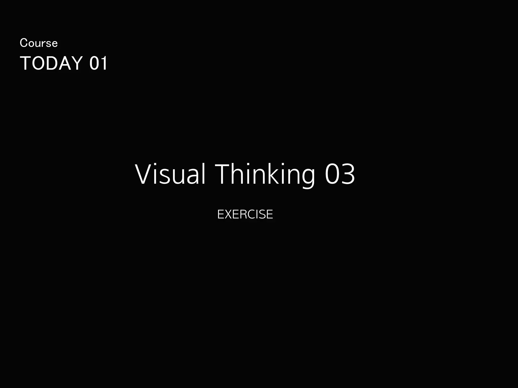 KGIT 2016 Spring Semester | JYLEE
INFORMATION DESIGN
INFORMATIONDESIGN
http://info.jylee6977.com/tc
Course
TODAY 01
Visual Thinking 03
EXERCISE
 
