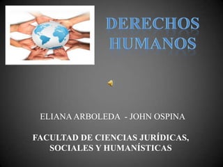 ELIANA ARBOLEDA - JOHN OSPINA

FACULTAD DE CIENCIAS JURÍDICAS,
   SOCIALES Y HUMANÍSTICAS
 