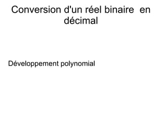 Conversion d'un réel binaire en
décimal
Développement polynomial
 