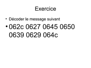 Exercice
• Décoder le message suivant
•062c 0627 0645 0650
0639 0629 064c
 