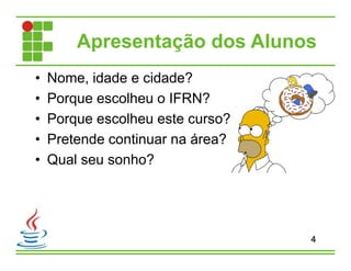 Apresentação dos Alunos
• Nome, idade e cidade?
• Porque escolheu o IFRN?
• Porque escolheu este curso?
• Pretende continuar na área?
• Qual seu sonho?
4
 