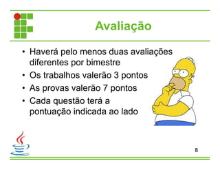 • Haverá pelo menos duas avaliações
diferentes por bimestre
• Os trabalhos valerão 3 pontos
• As provas valerão 7 pontos
• Cada questão terá a
pontuação indicada ao lado
Avaliação
8
 