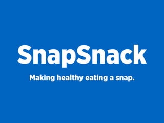 SnapSnack
Making healthy eating a snap.
 