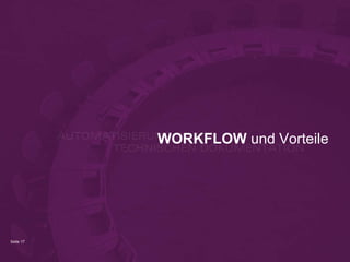 Seite 17
WORKFLOW und Vorteile
 