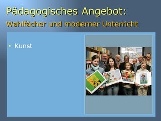 Pädagogisches Angebot: Wahlfächer und moderner Unterricht   Kunst 