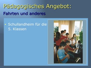 Pädagogisches Angebot: Fahrten und anderes   Schullandheim für die 5. Klassen 
