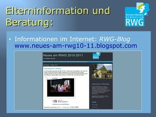 Elterninformation und Beratung: Informationen im Internet:  RWG-Blog   www.neues-am-rwg10-11.blogspot.com 