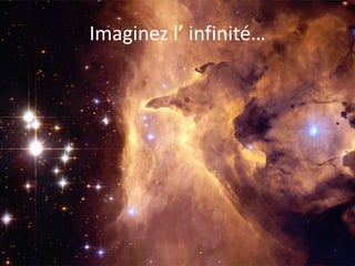Imaginez l’ infinité…
 