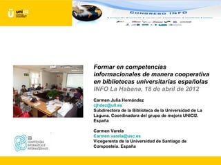 Formar en competencias
informacionales de manera cooperativa
en bibliotecas universitarias españolas
INFO La Habana, 18 de...