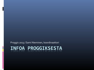 Proggis 2013 / Sami Nieminen, koordinaattori

 