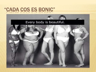 “CADA COS ES BONIC”
 