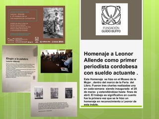 Homenaje a Leonor
Allende como primer
periodista cordobesa
con sueldo actuante .
Este Homenaje se hizo en el Museo de la
M...