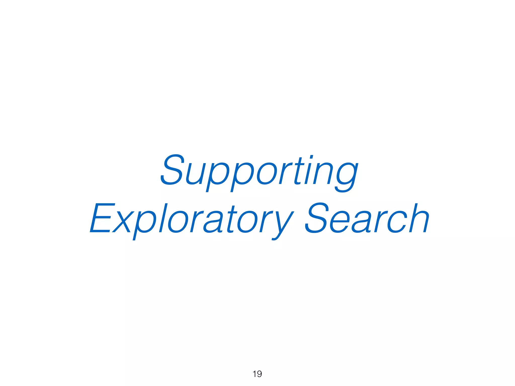 Supporting
Exploratory Search
19
 