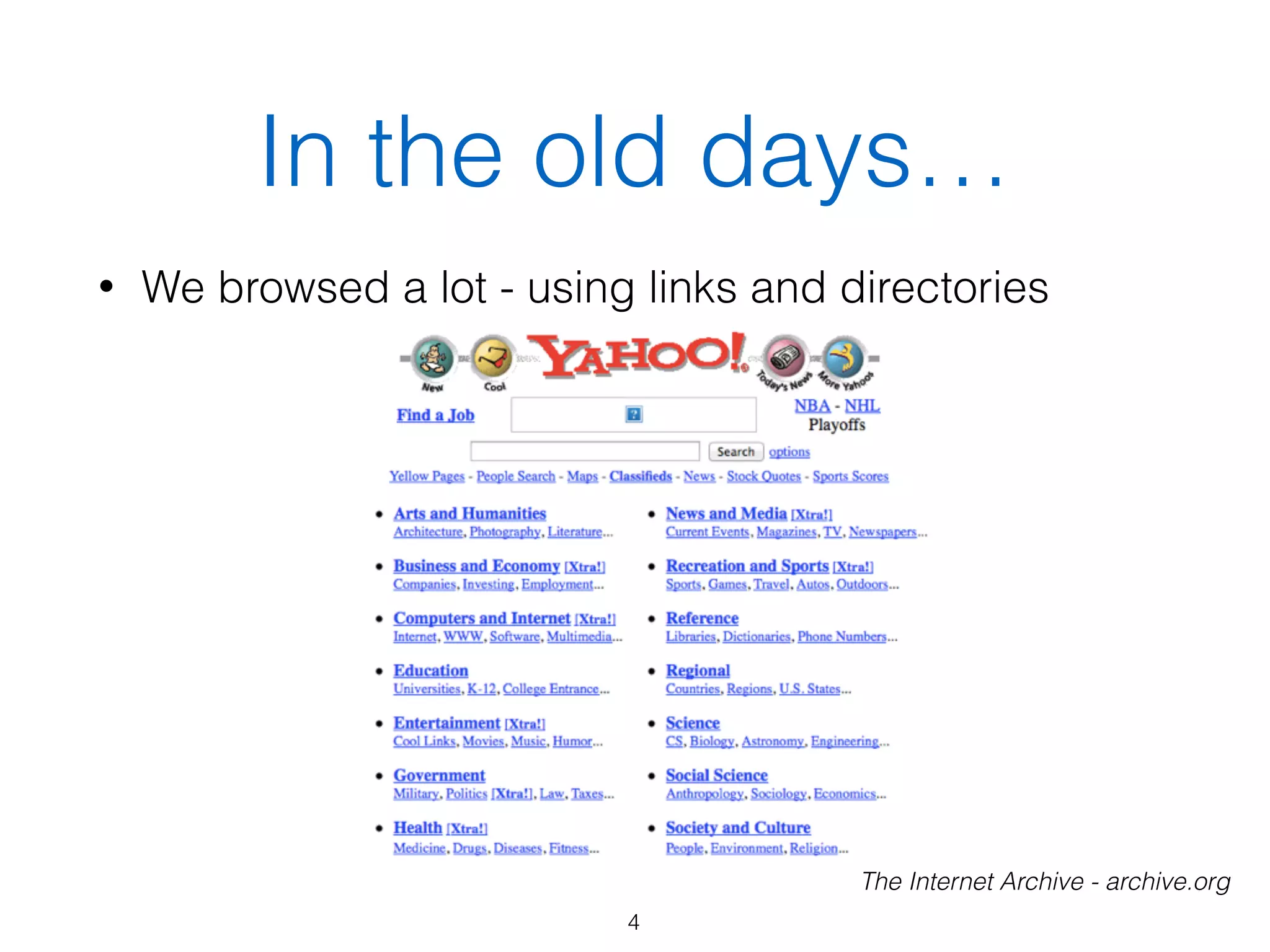 In the old days…
• We browsed a lot - using links and directories
4
The Internet Archive - archive.org
 