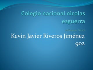 Kevin Javier Riveros Jiménez
902
 