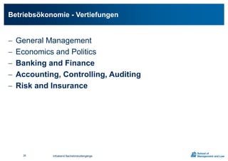 Infoabend Bachelorstudiengänge
 General Management
 Economics and Politics
 Banking and Finance
 Accounting, Controlling, Auditing
 Risk and Insurance
Betriebsökonomie - Vertiefungen
28
 
