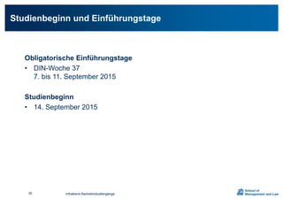 Studienbeginn und Einführungstage
Obligatorische Einführungstage
• DIN-Woche 37
7. bis 11. September 2015
Studienbeginn
• 14. September 2015
Infoabend Bachelorstudiengänge85
 