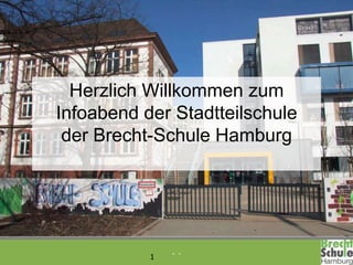 - -
1
Image des CC4E
Gesamtauswertung
Herzlich Willkommen zum
Infoabend der Stadtteilschule
der Brecht-Schule Hamburg
 