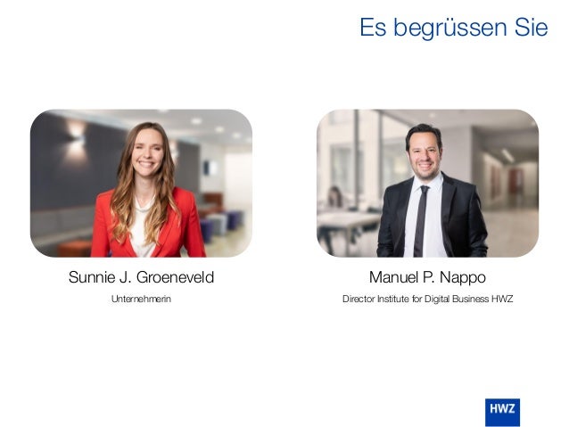 Sunnie J. Groeneveld
Unternehmerin
Manuel P. Nappo
Director Institute for Digital Business HWZ
Es begrüssen Sie
 