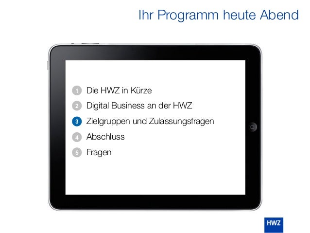 Ihr Programm heute Abend
Die HWZ in Kürze
Digital Business an der HWZ
Zielgruppen und Zulassungsfragen
Abschluss
Fragen
4
5
1
2
3
 
