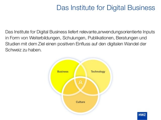 Das Institute for Digital Business liefert relevante,anwendungsorientierte Inputs
in Form von Weiterbildungen, Schulungen, Publikationen, Beratungen und
Studien mit dem Ziel einen positiven Einﬂuss auf den digitalen Wandel der
Schweiz zu haben.
Das Institute for Digital Business
 