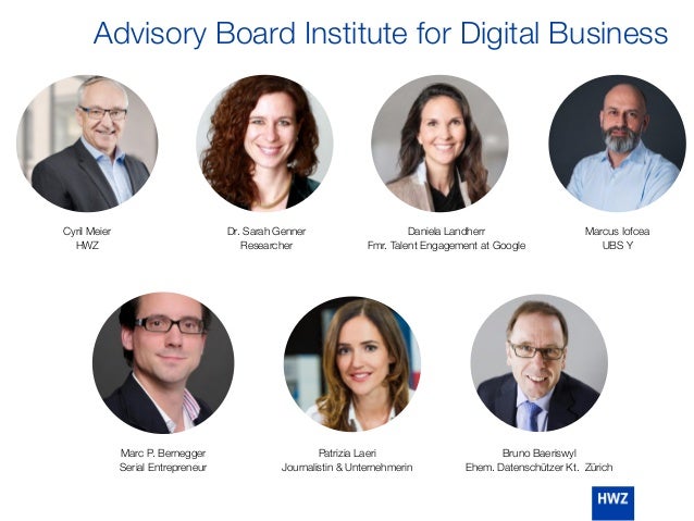 Advisory Board Institute for Digital Business
Marc P. Bernegger
Serial Entrepreneur
Patrizia Laeri
Journalistin & Unternehmerin
Dr. Sarah Genner
Researcher
Cyril Meier
HWZ
Marcus Iofcea
UBS Y
Bruno Baeriswyl
Ehem. Datenschützer Kt. Zürich
Daniela Landherr
Fmr. Talent Engagement at Google
 