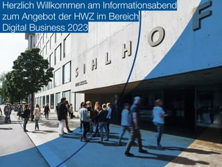 Herzlich Willkommen am Informationsabend
zum Angebot der HWZ im Bereich
Digital Business 2023
 