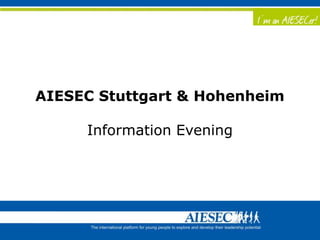 AIESEC Stuttgart & Hohenheim

     Information Evening
 